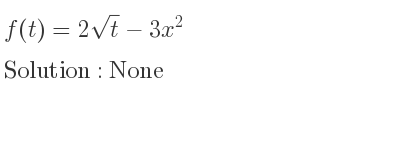 The f(t)=2sqrt(t)-3x^2 is None